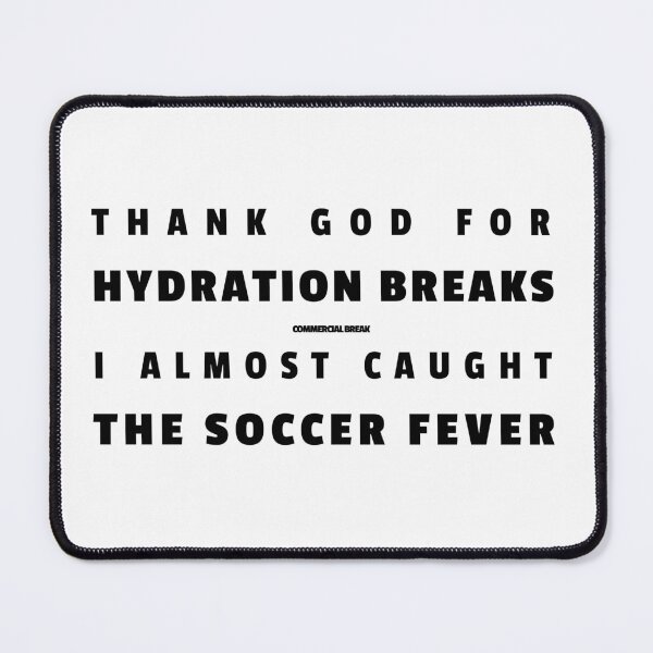 Item preview, Sarcastic Soccer Fever Hydration Break Funny Quote designed and sold by WitzkeCPH.