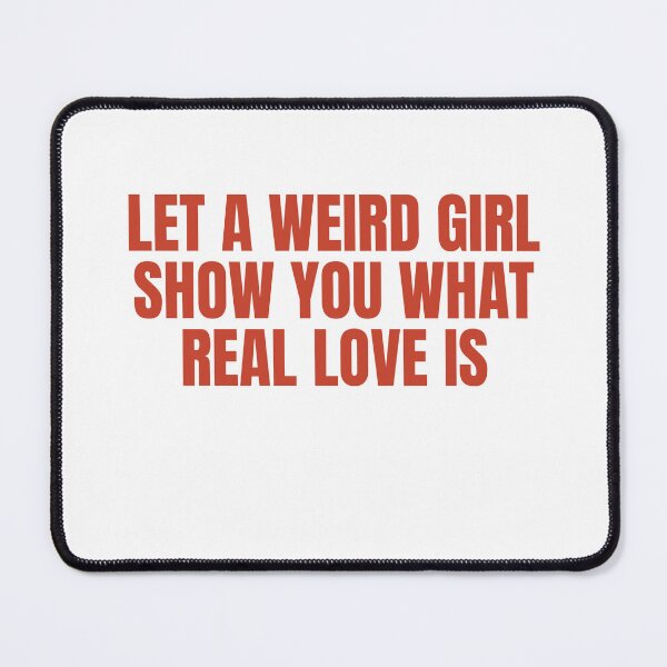 Item preview, Let A Weird Girl Show You What Real Love Is designed and sold by Odar.
