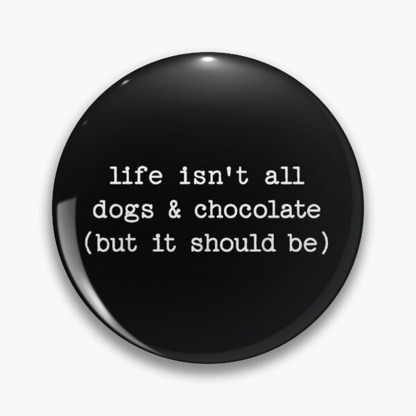 Item preview, Life Isnt All Dogs And Chocolate But It Should Be Funny Quote designed and sold by HarinDonreka.