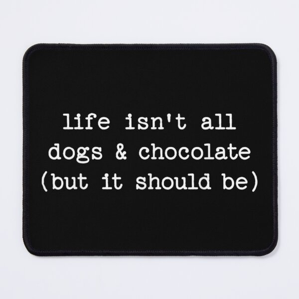 Item preview, Life Isnt All Dogs And Chocolate But It Should Be Funny Quote designed and sold by HarinDonreka.