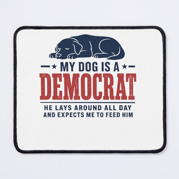 Item preview, My Dog is A Democrat He Lays Around All Day  designed and sold by clothesy7.