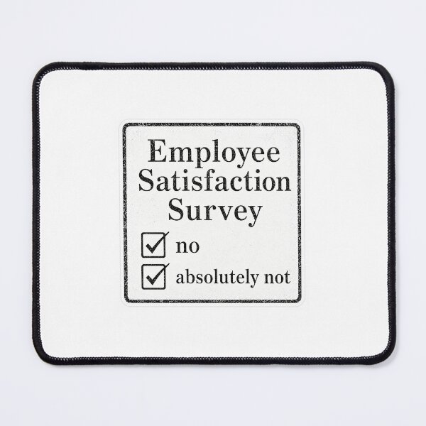 Item preview, employee satisfaction designed and sold by dangerraccoon.