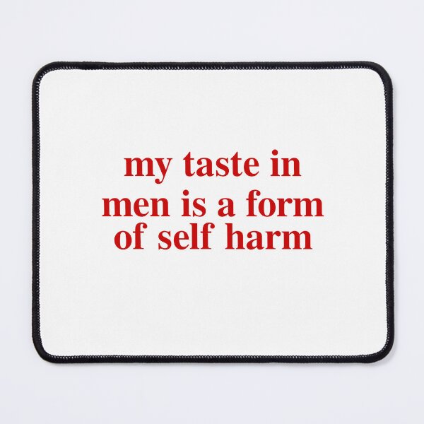 Item preview, My Taste In Men Is A Form Of Self Harm designed and sold by Odar.