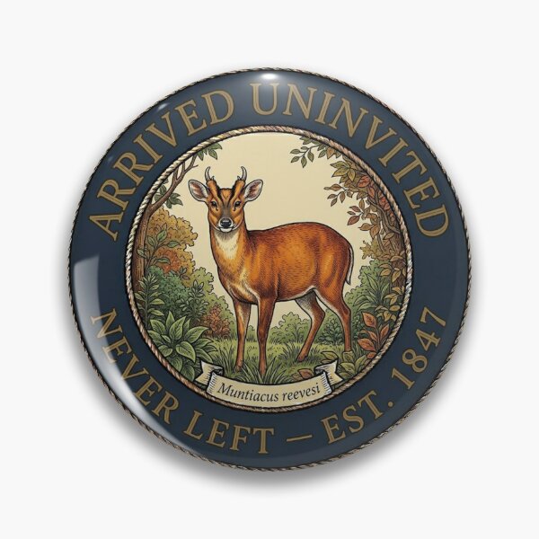 Item preview, Arrived Uninvited Never Left Muntjac Club Humor Badge designed and sold by CalmCapy Co.