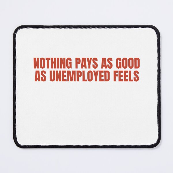 Item preview, Not Pays As Good As Unemployed Feels designed and sold by Odar.