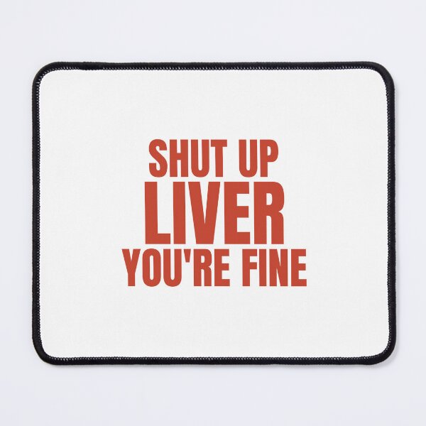 Item preview, Shut Up Liver, You're Fine designed and sold by Odar.