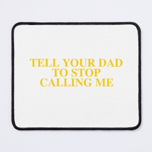 Item preview, Tell Your Dad To Stop Calling Me designed and sold by Odar.