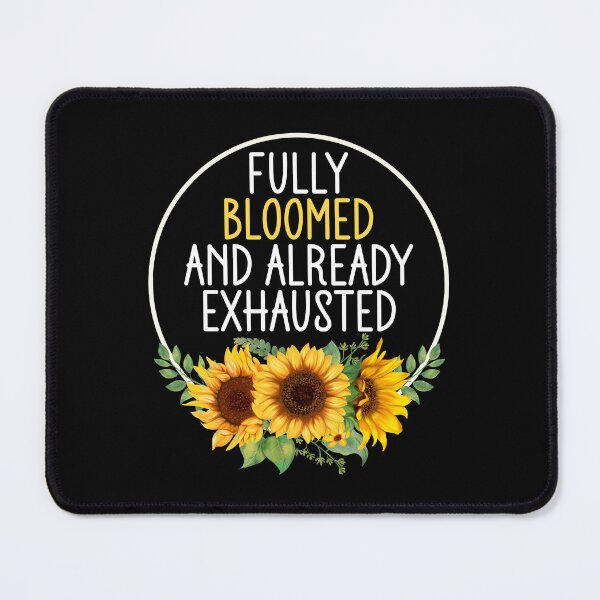 Item preview, Fully Bloomed and Already Exhausted - Funny Sunflower Tired Humor designed and sold by the-Z3nith.