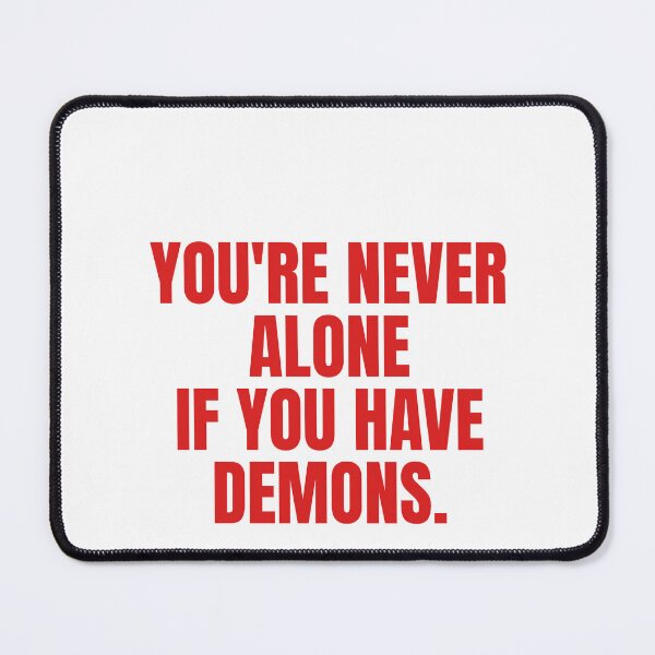 Item preview, You're Never Alone If You Have Demons designed and sold by Odar.