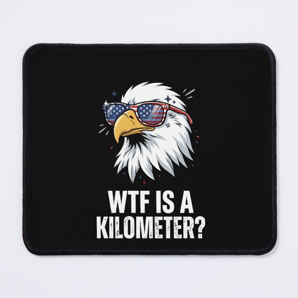 Item preview, WTF Is A Kilometer? Patriotic American Eagle Imperial System designed and sold by SofenArt.
