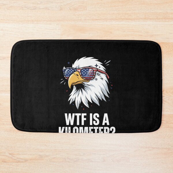 Item preview, WTF Is A Kilometer? Patriotic American Eagle Imperial System designed and sold by SofenArt.