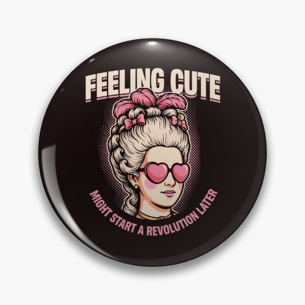 Item preview, Feeling Cute Might Start A Revolution Later Marie Antoinette Meme designed and sold by Malaryk.