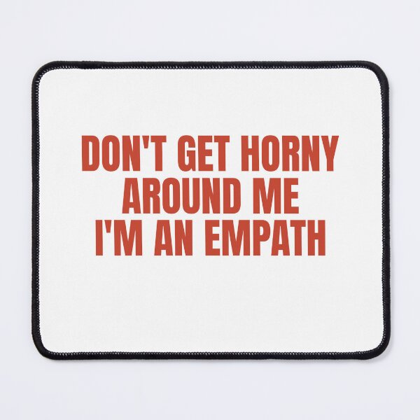 Item preview, Don't Get Horny Around Me, I'm An Empath designed and sold by Odar.