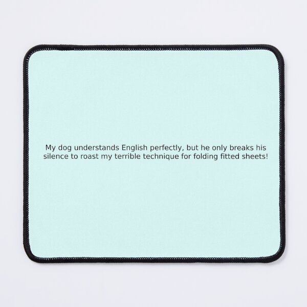 Item preview, My dog understands English perfectly, but he only breaks his silence to roast my terrible technique for folding fitted sheets! designed and sold by English Learning.