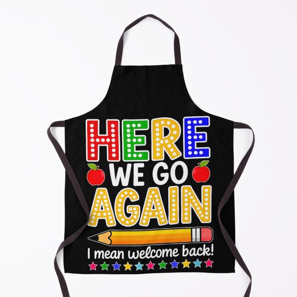 Item preview, Here We Go Again I Mean Welcome Back Funny Teacher School designed and sold by Ali-printshop.