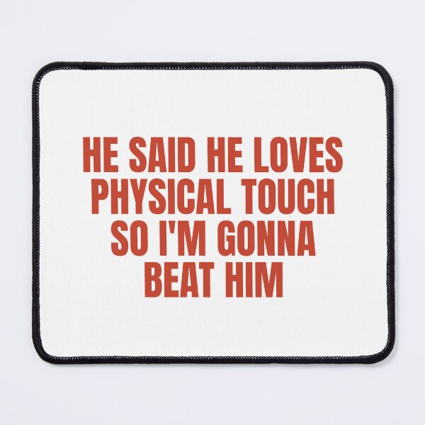 Item preview, He Said He Loves Physical Touch, So I'm Gonna Beat Him designed and sold by Odar.