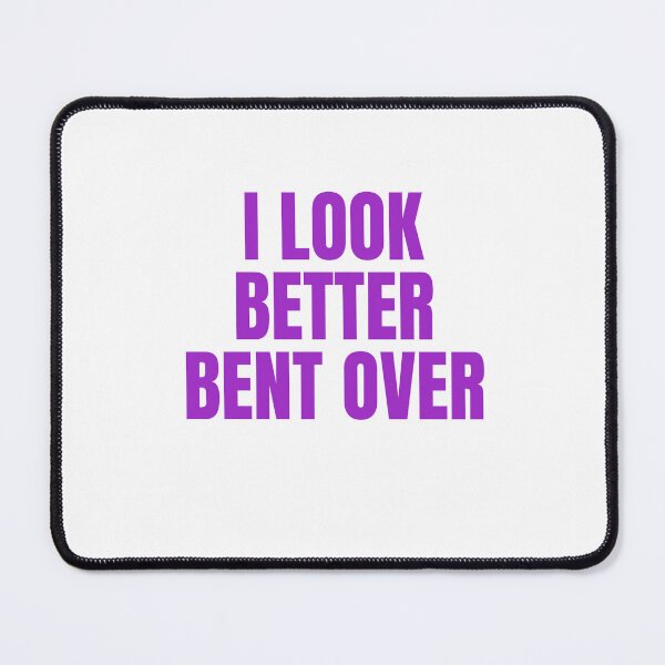 Item preview, I Look Better, Bent Over designed and sold by Odar.