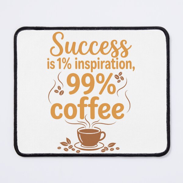 Item preview, Success Is 1% Inspiration, 99% Coffee - Motivational Caffeine Humor designed and sold by Magraphx.