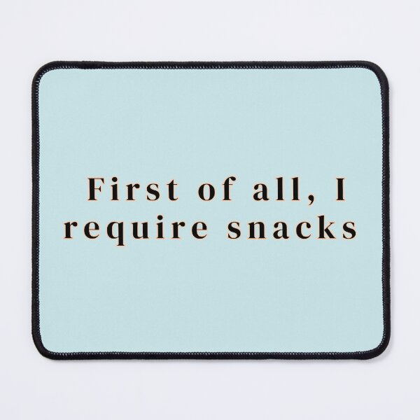 Item preview, First of all, I require snacks text Prints Posters Wall Art Magnet Home Coffee Cup Decoration TShirt Stationary Notebook Magnet Hat Kitchen Work School Office Redbubble Shop designed and sold by Saritas Boutique Shop.