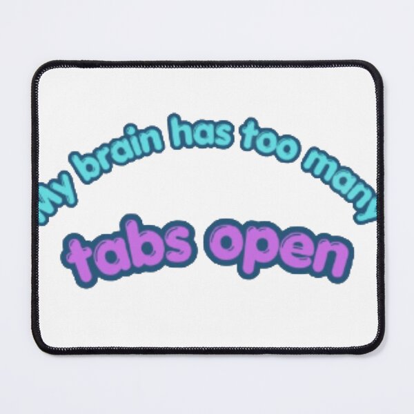 Item preview, My Brain Has Too Many Tabs Open Funny Quote designed and sold by by-velora.