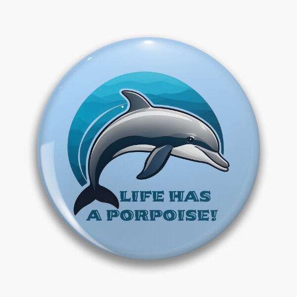 Item preview, Life has a porpoise! It always does!  designed and sold by Bruce Custom Creations.