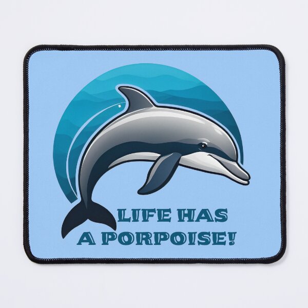 Item preview, Life has a porpoise! It always does!  designed and sold by Bruce Custom Creations.