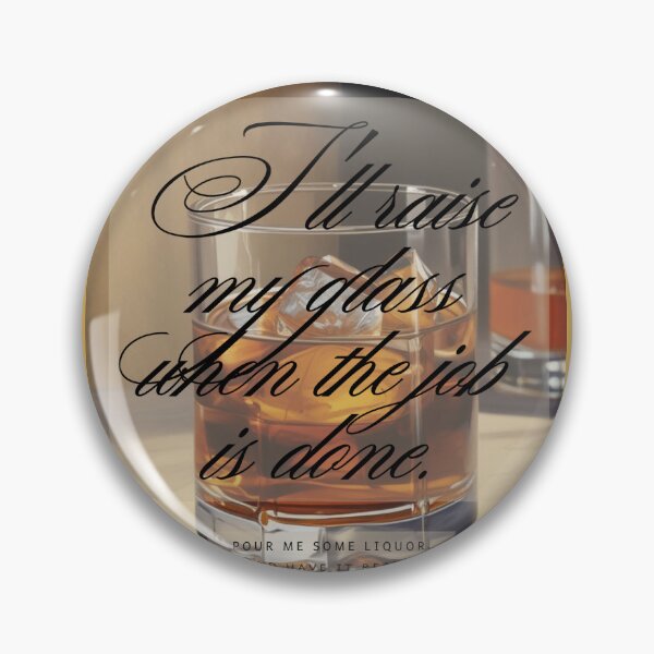Item preview, Bourbon Edition: "I'll raise my glass when the job is done." designed and sold by RubiesPearlsand.