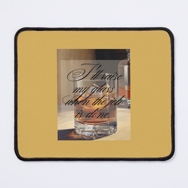 Item preview, Bourbon Edition: "I'll raise my glass when the job is done." designed and sold by RubiesPearlsand.
