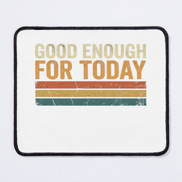 Item preview, Good Enough For Today designed and sold by Soren Graft.