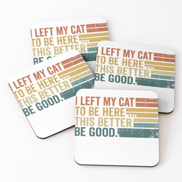 Item preview, I Left My Cat To Be Here This Better Be Good designed and sold by Soren Graft.