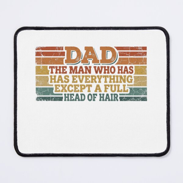Item preview, Dad The Man Who Has Everything Except A Full Head Of Hair designed and sold by Soren Graft.