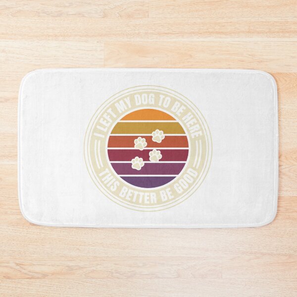 Item preview, I Left My Dog To Be Here This Better Be Good designed and sold by Soren Graft.