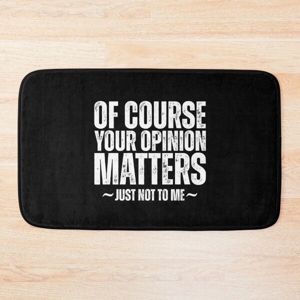 Item preview, Of Course Your Opinion Matters Just Not To Me designed and sold by Dondonmart.