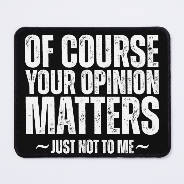 Item preview, Of Course Your Opinion Matters Just Not To Me designed and sold by Dondonmart.