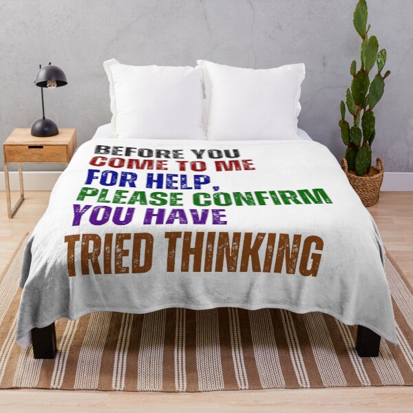 Item preview, Before You Come To Me For Help, Please Confirm You Have Tried Thinking Sarcastic Workplace Humor designed and sold by HumansStuck12.