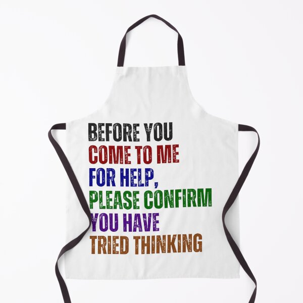 Item preview, Before You Come To Me For Help, Please Confirm You Have Tried Thinking Sarcastic Workplace Humor designed and sold by HumansStuck12.