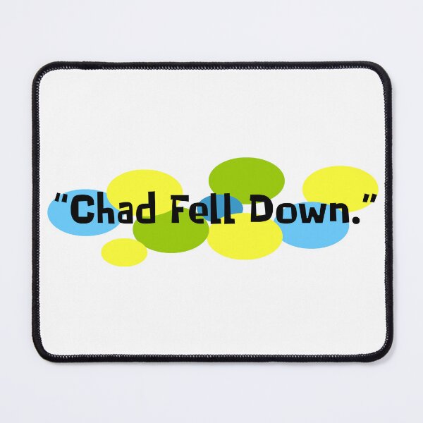 Item preview, Chad Fell Down designed and sold by Normbot2000.