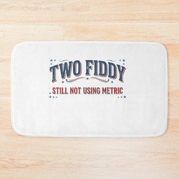 Item preview, Still Not Using Metric Two Fiddy 250th Anniversary designed and sold by LiviuGligoros.