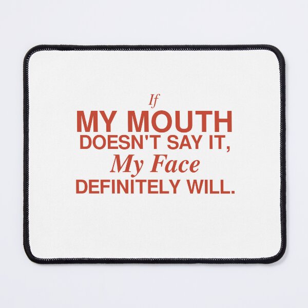Item preview, If My Mouth Doesn't Say It, My Face Definitely Will designed and sold by Odar.