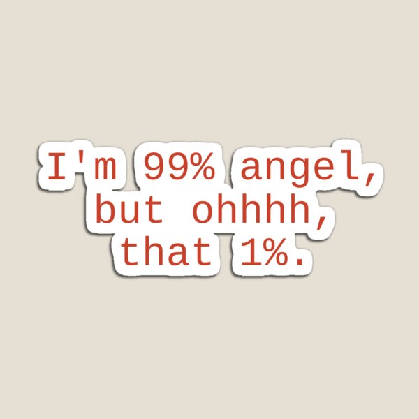 Item preview, I Am 99% Angel, But That 1% Ohhhhh designed and sold by Odar.