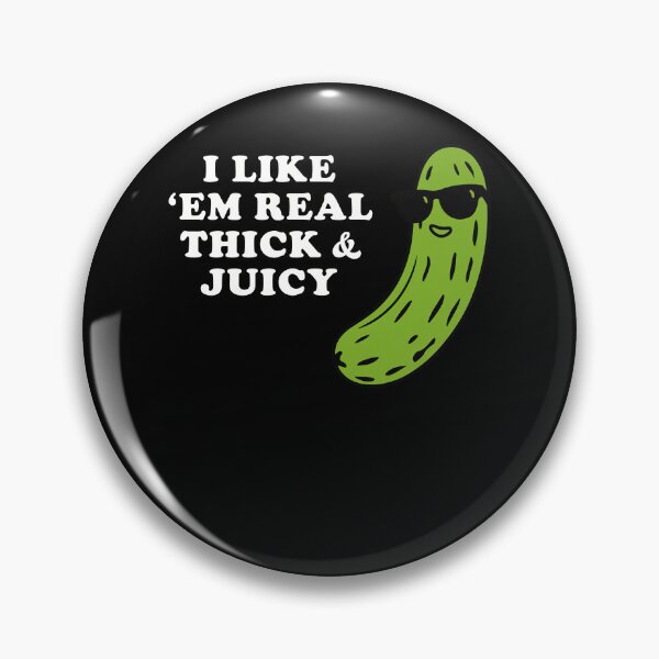 Item preview, I Like Em Real Thick and Juicy Funny Pickle Meme designed and sold by studio-ssaam.
