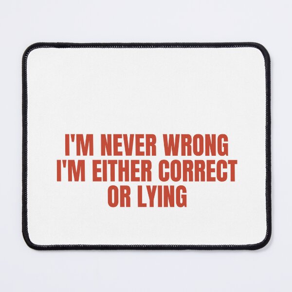 Item preview, I'm Never Wrong, I'm Either Correct Or Lying  designed and sold by Odar.