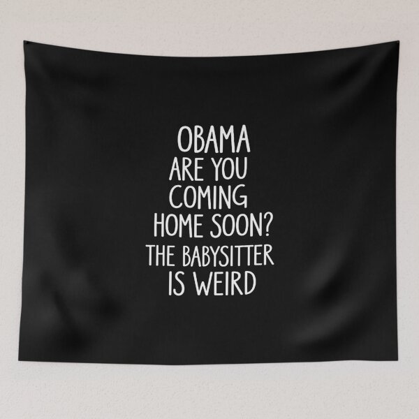 Item preview, Obama, Are You Coming Home Soon? The Babysitter Is Weird  designed and sold by lillymoseley.