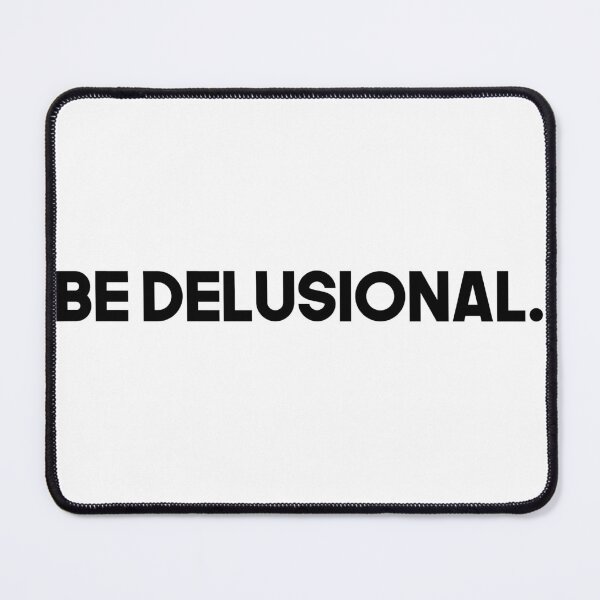 Item preview, Be Delusional designed and sold by WhelmdStudios .
