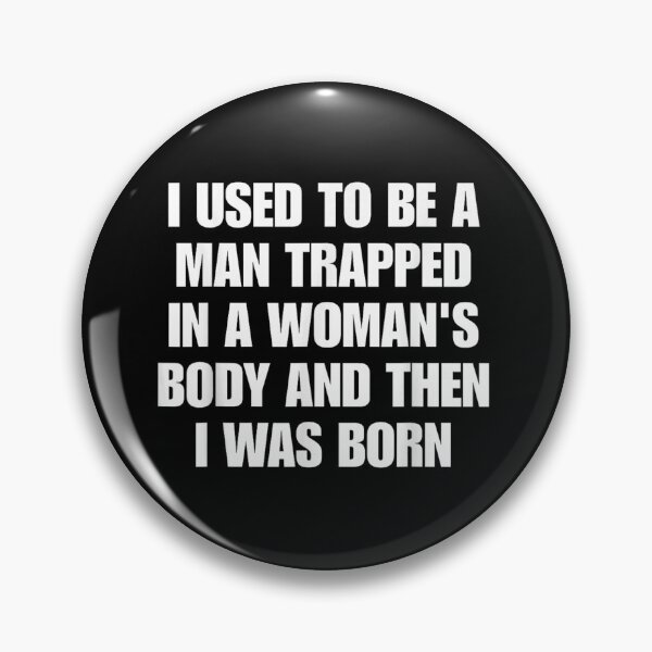 Item preview, I Used To Be A Man Trapped In A Womans Body designed and sold by WilliaMaler.
