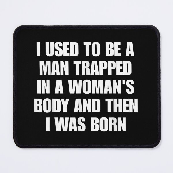 Item preview, I Used To Be A Man Trapped In A Womans Body designed and sold by WilliaMaler.