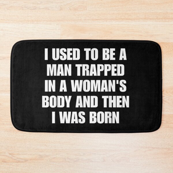 Item preview, I Used To Be A Man Trapped In A Womans Body designed and sold by WilliaMaler.