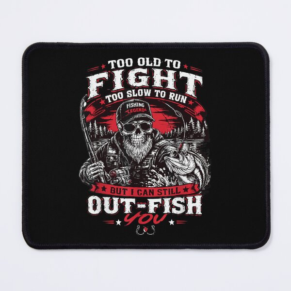 Item preview, Too Old To Fight Slow To Run But Still Out Fish You designed and sold by WilliaMaler.