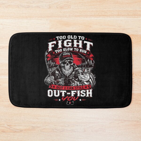 Item preview, Too Old To Fight Slow To Run But Still Out Fish You designed and sold by WilliaMaler.
