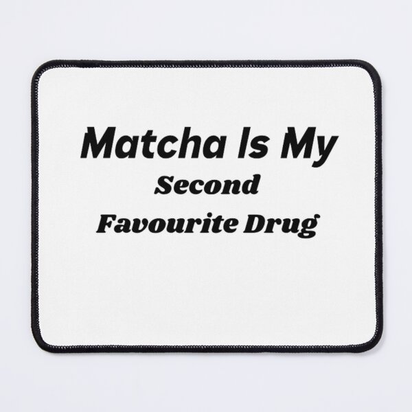 Item preview, Matcha Is My Second Favourite Drug designed and sold by BT-Tees.